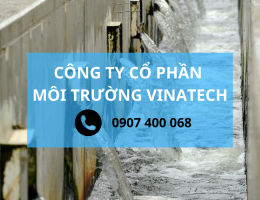 Công ty cổ phần môi trường Vinatech – Dịch vụ cải tạo hệ thống xử lý nước thải chất lượng và an toàn