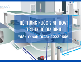 Hệ thống nước sinh hoạt trong nhà mà hộ gia đình nào cũng cần