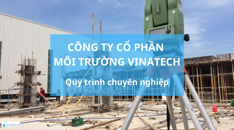Công ty cổ phần môi trường Vinatech - Quy trình làm việc chuyên nghiệp